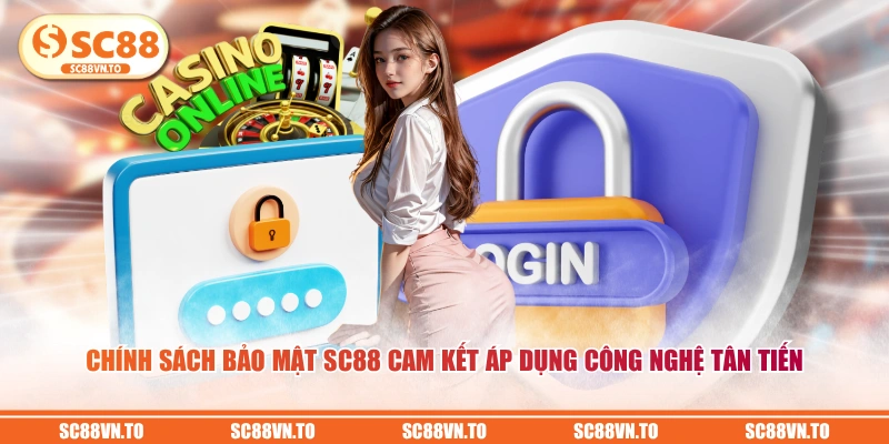 Chính sách bảo mật SC88 cam kết áp dụng công nghệ tân tiến