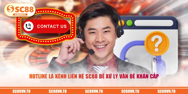 Hotline là kênh liên hệ SC88 để xử lý vấn đề khẩn cấp