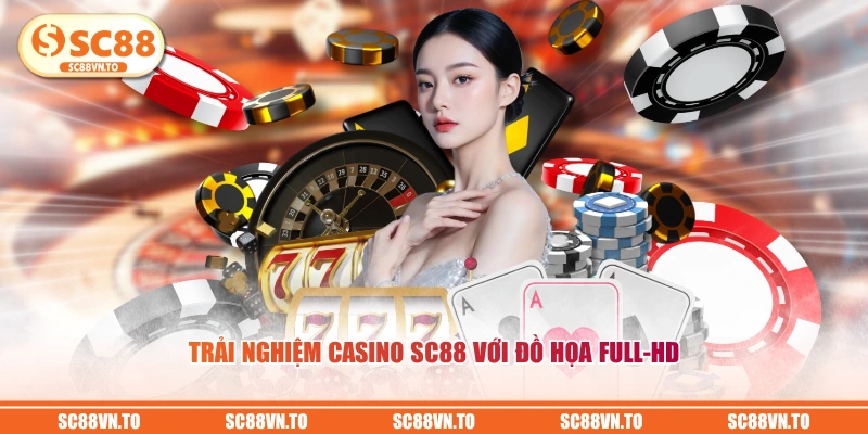 Trải nghiệm Casino SC88 với đồ họa Full-HD