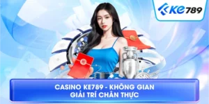 Ke789.com – Khám Phá Nền Tảng Giải Trí Trực Tuyến 2026